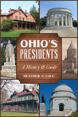 Ohio's Presidents: A History & Guide