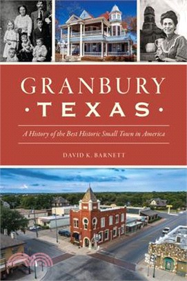 Granbury, Texas: A History of the Best Historic Small Town in America