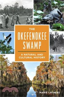 The Okefenokee Swamp: A Natural and Cultural History