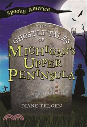 The Ghostly Tales of Michigan's Upper Peninsula