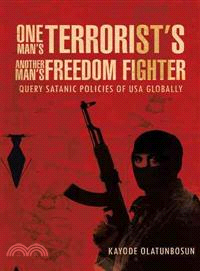 One Man's Terrorist's Another Man's Freedom Fighter ─ Query Satanic Policies of USA Globally