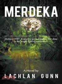 Merdeka ─ Malaya 1957. a Country Gains Freedom, but Deep in the Jungle Fighting Continues......