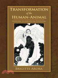 Transformation of the Human-Animal ─ Evolving to Our Divine Potential