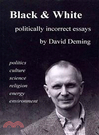 Black & White ― Politically Incorrect Essays on Politics, Culture, Science, Religion, Energy, and Environment