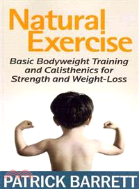 Natural Exercise—Basic Bodyweight Training and Calisthenics for Strength and Weight-Loss