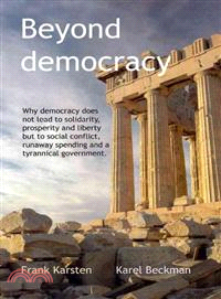 Beyond Democracy—Why democracy does not lead to solidarity, prosperity and liberty but to social conflict, runaway spending and a tyrannical government.