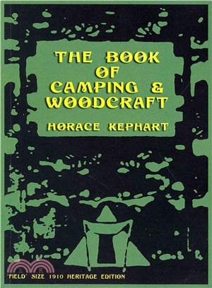 The Book of Camping & Woodcraft ― A Guidebook for Those Who Travel in the Wilderness
