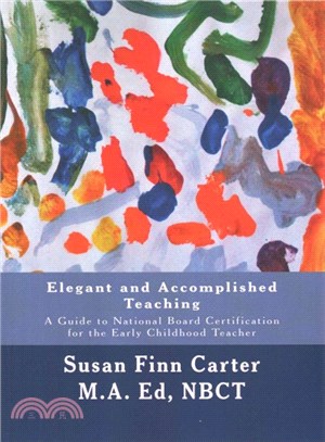 Elegant and Accomplished Teaching ― A Guide to National Board Certification for the Early Childhood Teacher