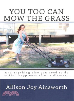 You Too Can Mow the Grass ― And Anything Else You Need to Do to Find Happiness After a Divorce