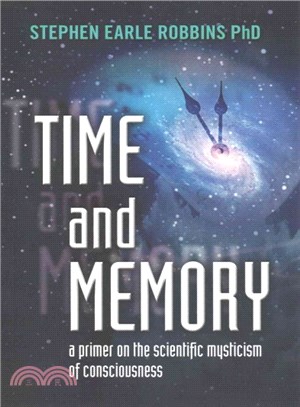 Time and Memory ― A Primer on the Scientific Mysticism of Consciousness