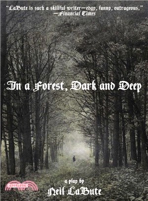 In a Forest, Dark and Deep ─ A Play