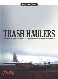 Trash Haulers ─ The Story of the C-130 Hercules Troop Carrier/Tactical Airlift Mission