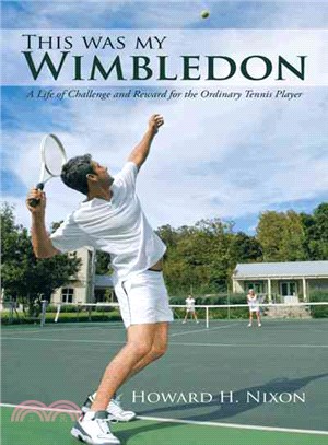 This Was My Wimbledon ─ A Life of Challenge and Reward for the Ordinary Tennis Player