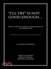 I'll Try Is Not Good Enough ─ What It Takes to Make Change Happen in the Workplace!