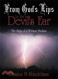 From God's Lips to the Devil's Ear ─ The Saga of a Mormon Madman