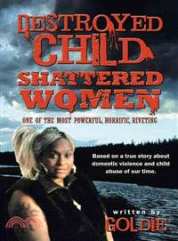 Destroyed Child Shattered Women ─ One of the Most Powerful, Horrific, Riveting