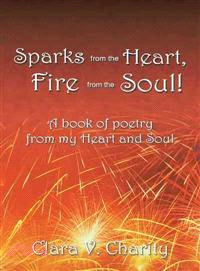 Sparks from the Heart, Fire from the Soul! ─ A Book of Poetry from My Heart and Soul