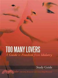 Too Many Lovers ─ A Guide to Freedom from Idolatry