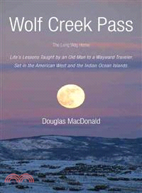 Wolf Creek Pass ─ The Long Way Home Life Lessons Taught by an Old Man to a Wayward Traveler. Set in the American West and the Indian Ocean Islands.