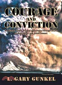 Courage and Conviction ─ An Alaska State Trooper Journey Through a Life of Principled Law Enforcement