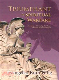 Triumphant in Spiritual Warfare ─ Developing a Relationship With Prayer Is Essential in Spiritual Warfare