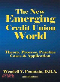 The New Emerging Credit Union World ─ Theory, Process, Practice--cases & Application Second Edition