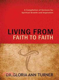 Living from Faith to Faith ─ A Compilation of Sermons for Spiritual Growth and Inspiration