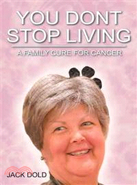 You Don't Stop Living ─ A Family Cure for Cancer