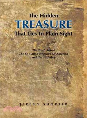 The Hidden Treasure That Lies in Plain Sight ─ The Truth About the So Called Negroes of America and the 12 Tribes