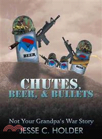 Chutes, Beer, & Bullets ─ Not Your Grandpa's War Story