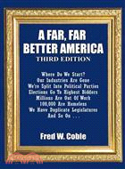 A Far, Far Better America ─ Where Do We Start? Our Industries Are Gone Wee Split Into Political Parties Elections Go To Highest Bidders Millions Are Out Of Work 100,000 Are Hom