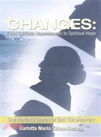 Changes ─ From Spiritual Hopelessness to Spiritual Hope - One Woman Search for God - the Discovery