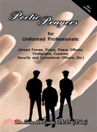 Poetic Prayers for Uniformed Professionals ─ Armed Forces, Police, Peace Officers, Firefighters, Security, Customs, and Correctional Officers, Etc.