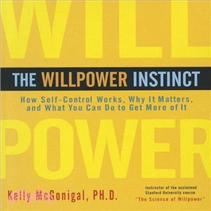 The Willpower Instinct ─ How Self-Control Works, Why It Matters, and What You Can Do to Get More of It