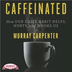 Caffeinated ─ How Our Daily Habit Helps, Hurts, and Hooks Us 