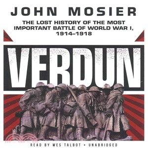 Verdun ― The Lost History of the Most Important Battle of World War I, 1914?918