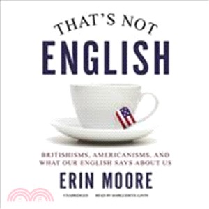 That's Not English ― Britishisms, Americanisms, and What Our English Says About Us