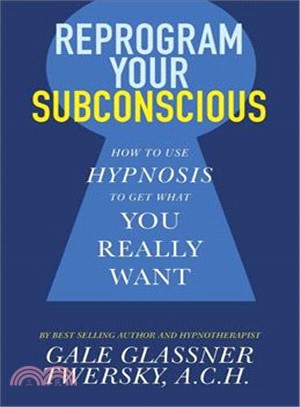 Reprogram Your Subconscious ─ How to Use Hypnosis to Get What You Really Want