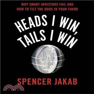 Heads I Win, Tails I Win ─ Why Smart Investors Fail and How to Tilt the Odds in Your Favor