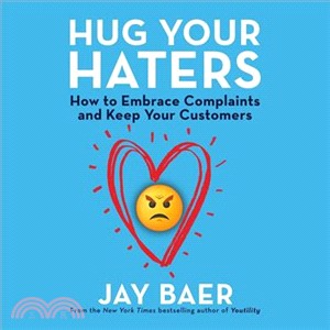 Hug Your Haters ─ How to Embrace Complaints and Keep Your Customers