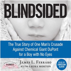 Blindsided ─ The True Story of One Man's Crusade Against Chemical Giant DuPont for a Boy With No Eyes