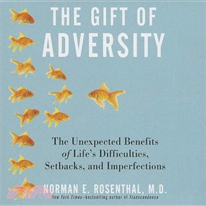 The Gift of Adversity ― The Unexpected Benefits of Life's Difficulties, Setbacks, and Imperfections