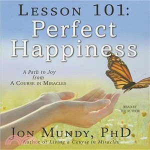 Lesson 101 ― Perfect Happiness: A Path to Joy from a Course in Miracles