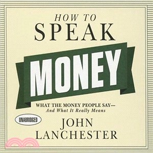 How to Speak Money ― What the Money People Say - and What It Really Means