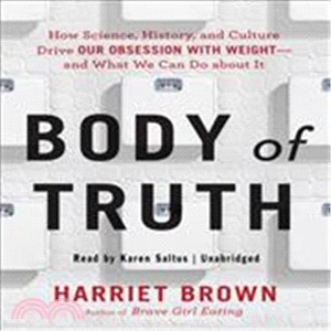 Body of Truth ― How Science, History, and Culture Drive Our Obsession With Weight and What We Can Do About It