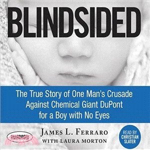 Blindsided ─ The True Story of One Man's Crusade Against Chemical Giant Dupont for a Boy With No Eyes