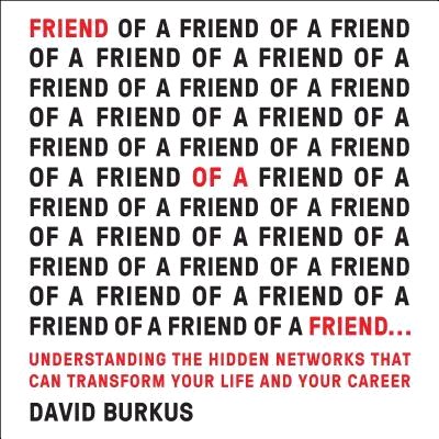 Friend of a Friend… ― Understanding the Hidden Networks That Can Transform Your Life and Your Career