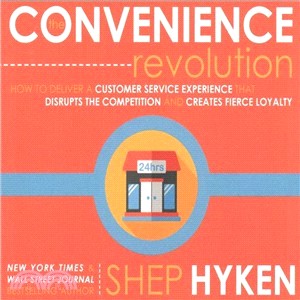 The Convenience Revolution ― How to Deliver a Customer Service Experience That Disrupts the Competition and Creates Fierce Loyalty