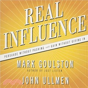 Real Influence ─ Persuade Without Pushing and Gain Without Giving in