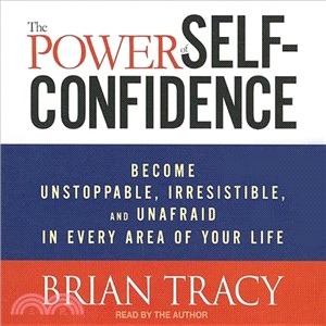 The Power of Self-Confidence ─ Become Unstoppable, Irresistible, and Unafraid in Every Area of Your Life